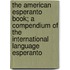 The American Esperanto Book; A Compendium of the International Language Esperanto