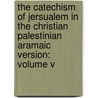 The Catechism of Jersualem in the Christian Palestinian Aramaic Version: Volume V door M. Sokoloff