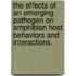 The Effects Of An Emerging Pathogen On Amphibian Host Behaviors And Interactions.