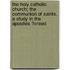 The Holy Catholic Church; The Communion Of Saints. A Study In The Apostles ?Creed