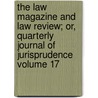 The Law Magazine and Law Review; Or, Quarterly Journal of Jurisprudence Volume 17 by Unknown Author