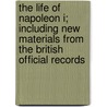 The Life of Napoleon I; Including New Materials from the British Official Records door John Holland Rose
