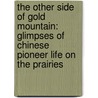 The Other Side of Gold Mountain: Glimpses of Chinese Pioneer Life on the Prairies door University of Alberta