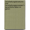 Verarbeitungsstrukturen Und Verarbeitungsprozesse F R Sprachliche Daten Im Gehirn by Katja Neumann