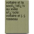 Voltaire Et La Sociï¿½Tï¿½ Au Xviiie Siï¿½Cle: Voltaire Et J.-J. Rosseau