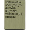 Voltaire Et La Sociï¿½Tï¿½ Au Xviiie Siï¿½Cle: Voltaire Et J.-J. Rosseau by Gustave Desnoiresterres