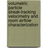 Volumetric Particle Streak-tracking Velocimetry and Room Airflow Characterization door Yigang Sun