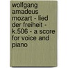 Wolfgang Amadeus Mozart - Lied Der Freiheit - K.506 - A Score for Voice and Piano by Wolfgang Amadeus Mozart