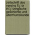Zeitschrift Des Vereins Fï¿½R Thï¿½Ringische Geschichte Und Alterthumskunde