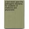 a Text-Book Upon the Pathogenic Bacteria; for Students of Medicine and Physicians door Joseph McFarland