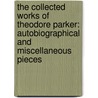 the Collected Works of Theodore Parker: Autobiographical and Miscellaneous Pieces door Theodore Parker