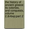 the History of Ancient Greece: Its Colonies, and Conquests, Volume 2,&Nbsp;Part 2 door John [Gillies