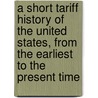 A Short Tariff History of the United States, from the Earliest to the Present Time door David Hastings Mason
