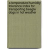 A Temperature/Humidity Tolerance Index for Transporting Beagle Dogs in Hot Weather door United States Government