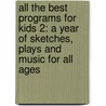 All The Best Programs For Kids 2: A Year Of Sketches, Plays And Music For All Ages by Debbie