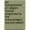 An Interpretation Of Religion: Human Responses To The Transcendent, Second Edition door John H. Hick