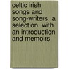 Celtic Irish Songs and Song-Writers. a Selection. with an Introduction and Memoirs door Charles MacCarthy Collins