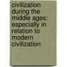 Civilization During the Middle Ages: Especially in Relation to Modern Civilization door George Burton Adams