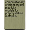 Computationally Efficient Crystal Plasticity Models For Polycrystalline Materials. by Amir Reza Zamiri