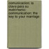 Comunicacion: La Clave Para Su Matrimonio: Communication: The Key To Your Marriage