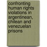 Confronting Human Rights violations in Argentinean, Chilean and Venezuelan prisons door Lautaro Adrian Vilches