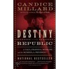 Destiny of the Republic: A Tale of Madness, Medicine and the Murder of a President door Candice Millard