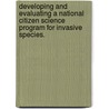 Developing And Evaluating A National Citizen Science Program For Invasive Species. door Alycia Waters Crall