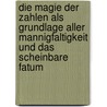 Die Magie der Zahlen als Grundlage aller Mannigfaltigkeit und das scheinbare Fatum door L.B. Hellenbach