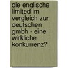 Die englische Limited im Vergleich zur deutschen GmbH - Eine wirkliche Konkurrenz? by Friederike Vieth