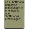 E.T.A. Hoffmann und seine Erzählungen in Offenbachs Oper "Hoffmanns Erzählungen" by Anne Holzgräbe
