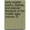 Early English Poetry, Ballads, and Popular Literature of the Middle Ages Volume 13 door Percy Society