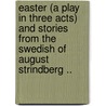 Easter (a Play in Three Acts) and Stories from the Swedish of August Strindberg .. door Swanston Howard Velma
