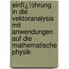 Einfï¿½Hrung in Die Vektoranalysis Mit Anwendungen Auf Die Mathematische Physik by Richard Gans