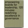 Empowering Boards For Leadership, 120 Minutes: Redefining Excellence In Governance door John Carver