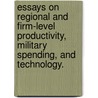 Essays On Regional And Firm-Level Productivity, Military Spending, And Technology. door Bryan Daniel Goudie