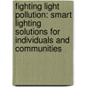 Fighting Light Pollution: Smart Lighting Solutions For Individuals And Communities door International Dark-Sky Association