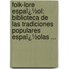 Folk-Lore Espaï¿½Ol: Biblioteca De Las Tradiciones Populares Espaï¿½Olas ... door Luis Montoto Y. Rautenstrauch