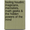 Fooling Houdini: Magicians, Mentalists, Math Geeks & the Hidden Powers of the Mind door Alex Stone