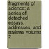 Fragments of Science; A Series of Detached Essays, Addresses, and Reviews Volume 2