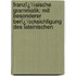 Franzï¿½Sische Grammatik: Mit Besonderer Berï¿½Cksichtigung Des Lateinischen