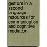 Gesture In A Second Language: Resources For Communication And Cognitive Mediation. door Suyeon Kim