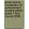 Great Source Vocabulary For Achievement: Student Edition Grade 7 First Course 2006 door Margaret Ann Richek