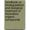 Handbook on Biodegradation and Biological Treatment of Hazardous Organic Compounds door Sytze Keuning