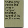 Hidden Glory: The Life And Times Of Hampton Plantation, Legend Of The South Santee door Mary Bray Wheeler