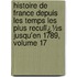 Histoire De France Depuis Les Temps Les Plus Reculï¿½S Jusqu'En 1789, Volume 17
