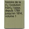 Histoire De La Rï¿½Volution Franï¿½Aise, Depuis 1789 Jusqu'En 1814, Volume 1 door Mignet