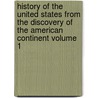 History of the United States from the Discovery of the American Continent Volume 1 door George Bancroft