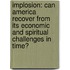Implosion: Can America Recover from Its Economic and Spiritual Challenges in Time?