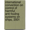 International Convention on Control of Harmful Anti-Fouling Systems on Ships, 2001 by United States Government