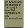Joe Henderson: An Analysis Of Harmony In Selected Compositions And Improvisations. door Arthur Lynn White